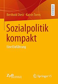 Buchtitel Sozialpolitik kompakt. Eine Einführung Dietz, Berthold/Toens, Katrin Sonderausgabe für die Zentralen für politische Bildung, 4., vollst. überarb. Auflage, Wiesbaden 2022, 274 S.