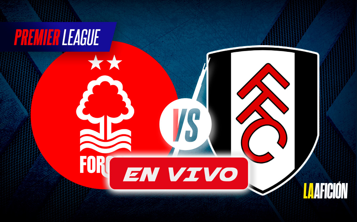 Nottingham Forest vs Fulham. EN VIVO partido de la Premier League (La Afición)