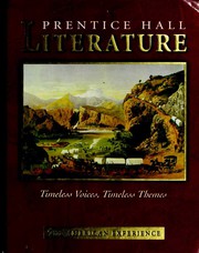 Prentice Hall Literature--Timeless Voices, Timeless Themes--The American Experience by Kate Kinsella, Abigail Adams Smith, Edward Albee, Amos Bronson Alcott, Julia Alvarez, A. R. Ammons, Sherwood Anderson, W. H. Auden, James Baldwin, Ambrose Bierce, Arna Wendell Bontemps, William Bradford, Anne Bradstreet, Gwendolyn Brooks, Joseph Bruchac, William Cullen Bryant, Álvar Núñez Cabeza de Vaca, Michael J. Caduto, Willa Cather, Lorna Dee Cervantes, Diana Chang, Mary Chesnut, Chief Joseph, Kate Chopin, Sandra Cisneros, Miriam Davis Colt, George Cooper, Stephen Crane, J. Hector St. John de Crèvecoeur, Countee Cullen, E. E. Cummings, Emily Dickinson, Annie Dillard, E. L. Doctorow, H. D. (Hilda Doolittle), Frederick Douglass, Rita Dove, Paul Laurence Dunbar, Jonathan Edwards, T. S. Eliot, Ralph Waldo Emerson, Olaudah Equiano, Louise Erdrich, Erdoes, Richard, Martín Espada, William Faulkner, F. Scott Fitzgerald, Stephen Foster, Benjamin Franklin, Ian Frazier, Robert Frost, Margaret Fuller, Goss, Warren Lee, Alex Haley, Lorraine Hansberry, Joy Harjo, Bret Harte, Nathaniel Hawthorne, Robert Hayden, Lillian Hellman, Ernest Hemingway, Patrick Henry, John Richard Hersey, Oliver Wendell Holmes, Garrett Hongo, Langston Hughes, Zora Neale Hurston, Washington Irving, Stonewall Jackson, Randall Jarrell, Thomas Jefferson, John F. Kennedy, Martin Luther King Jr., Maxine Hong Kingston, Yusef Komunyakaa, Robert E. Lee, Meriwether Lewis, Abraham Lincoln, Jack London, Henry Wadsworth Longfellow, Garcia Lopez de Cardenas, James Russell Lowell, Robert Lowell, Archibald MacLeish, Bernard Malamud, Edgar Lee Masters, Washington Matthews, Carson McCullers, Colleen McElroy, Claude McKay, McKim, Randolph H., Larry McMurtry, Herman Melville, Arthur Miller, N. Scott Momaday, Marianne Moore, Molly Moore, Naomi Shihab Nye, Joyce Carol Oates, Tim O'Brien, Flannery O'Connor, Eugene O'Neill, Alfonso Ortiz, Simon J. Ortiz, Thomas Paine, Grace Paley, Arthur C. Parker, Sylvia Plath, Edgar Allan Poe, Katherine Anne Porter, Ezra Pound, John Wesley Powell, Anna Quindlen, Adrienne Rich, Edwin Arlington Robinson, Theodore Roethke, William Safire, Ricardo Sanchez, Carl Sandburg, John Smith, William Stafford, John Steinbeck, Wallace Stevens, Amy Tan, Edward Taylor, Henry David Thoreau, James Thurber, Jean Toomer, Sojourner Truth, Rev. Henry M. Turner, Mark Twain, Anne Tyler, John Updike, Alice Walker, Robert Penn Warren, Eudora Welty, Edith Wharton, Phillis Wheatley, E. B. White, Walt Whitman, John Greenleaf Whittier, Thornton Wilder, Tennessee Williams, William Carlos Williams, Darryl Babe Wilson, Thomas Wolfe, Amy K. Duer, Richard Lederer, Christopher Columbus, Joni Mitchell, John Smith, Tom Wolfe, Steve Wulf, Abigail Adams, Michel-guillaume Jean De Crevecoeur, Oliver Wendell Holmes, Bailey White, Emily Saliers, Angela De Hoyos, Robert E. Lee, Mary Boykin Miller Chesnut, James Cloyd Bowman, Anonymous, Joel, Billy., Flannery Oconnor, Martin Espada, Garret Hongo