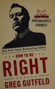 Cover of: How to be right: the art of being persuasively correct