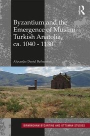 Byzantium and the Emergence of Muslim-Turkish Anatolia, Ca. 1040- 1130 by Alexander Beihammer