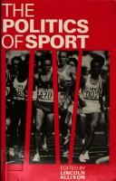 Cover of: The Politics of Sport by Lincoln Allison, Lincoln Allison