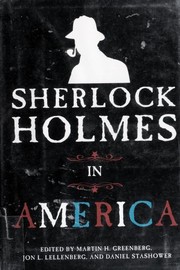 Cover of: Sherlock Holmes in America by Martin H. Greenberg, Daniel Stashower, Jon L. Lellenberg, Lyndsay Faye, Lloyd Rose, Steve Hockensmith, Robert Pohle, Loren D. Estleman, Victoria Thompson, Gillian Linscott, Bill Crider, Paula Cohen, Matthew Pearl, Carolyn Wheat, Jon L. Breen, Michael Walsh, Christopher Redmond, Arthur Conan Doyle