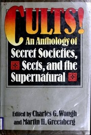 Cover of: Cults!: An Anthology of Secret Societies Sects and the Supernatural