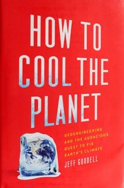 Cover of: How to cool the planet: geoengineering and the audacious quest to fix earth's climate