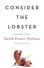 Cover of: Consider the lobster and other essays by David Foster Wallace, David Foster Wallace