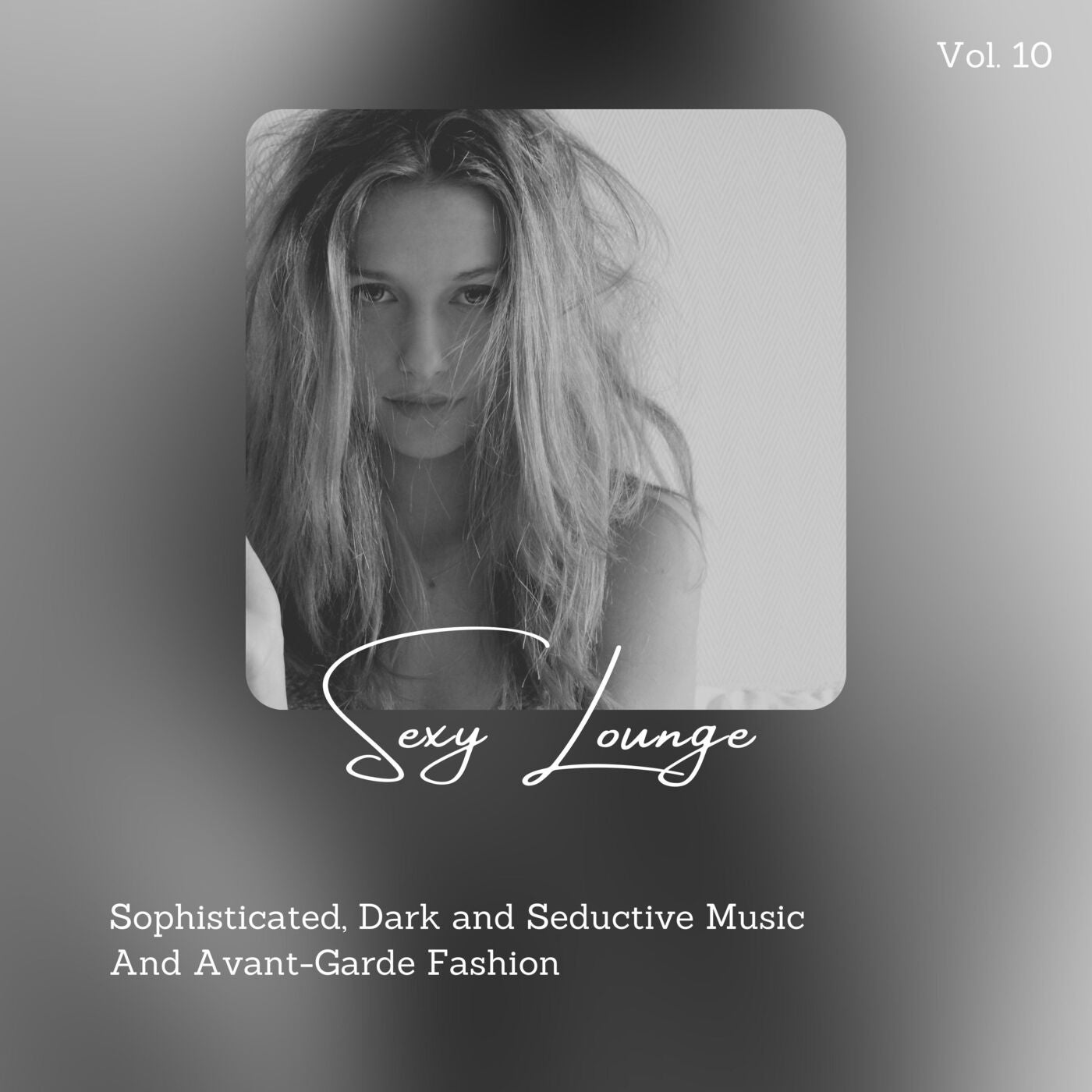 Sexy Lounge - Sophisticated, Dark And Seductive Music And Avant-Garde Fashion, Vol. 10