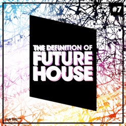 The Definition Of Future House Vol. 7