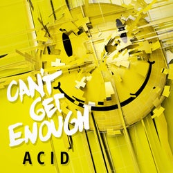 Can't Get Enough Acid