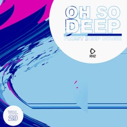 Oh So Deep: Finest Deep House Vol. 29