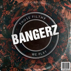 Those Filthy Bangerz We Play