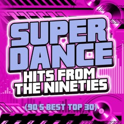 Super Dance Hits From The Nineties (90s Best Top 30)