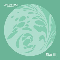 When We Dip Presents: Été III