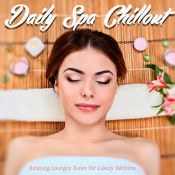 Daily Spa Chillout (Relaxing Lounges Tunes For Luxury Wellness)