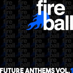 Fireball Recordings Future Anthems, Vol. 1