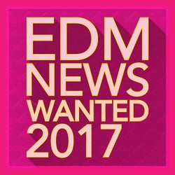 EDM News Wanted 2017