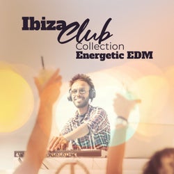 Ibiza Club Collection: Energetic EDM