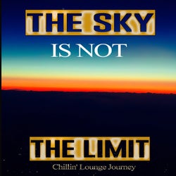 The Sky Is Not The Limit (Chillin' Lounge Journey)