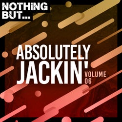 Nothing But... Absolutely Jackin', Vol. 06