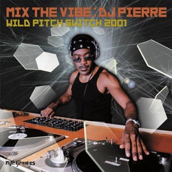 Mix The Vibe: DJ Pierre Wild Pitch Switch 2001 - DJ Mix