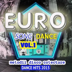 Euro Song Dance, Vol. 1 (Melodii Disco Colectare Dance Hits 2015)