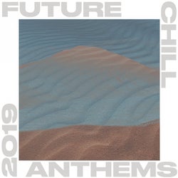 Future Chill Anthems 2019