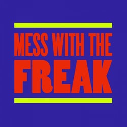 Mess with the Freak