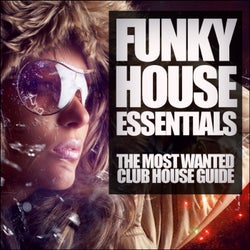 Funky House Essentials: The Most Wanted Club House Guide