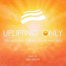 Uplifting Only: Orchestral Trance Year Mix 2017 (Mixed by Ori Uplift)