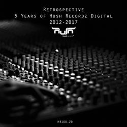 Retrospective - 5 Years of Hush Recordz Digital 2012-2017