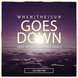 When The Sun Goes Down, Vol. 5 (Deep House Essentials 2016)