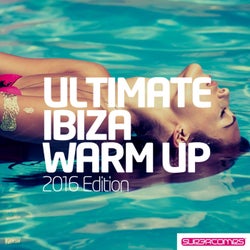 Ultimate Ibiza Warm Up: 2016 Edition