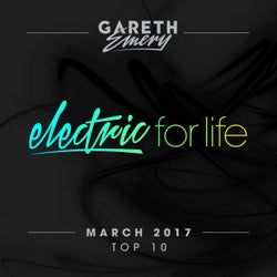 Electric For Life Top 10 - March 2017 - Extended Versions