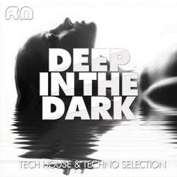 Deep in the Dark - Tech House & Techno Selection