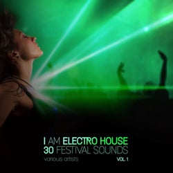 I Am Electro House (30 Festival Sounds), Vol. 1