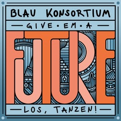 Kater Blau Konsortium pres. „Give ‚em a future"