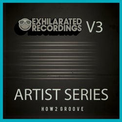 Exhilarated Recordings Artist Series, Vol. 3 - How2 Groove