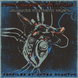 Posthuman Rebel Tools II: Advanced Synthetic Heart, Compiled By Anyer Quantum