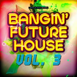 Bangin' Future House, Vol. 3