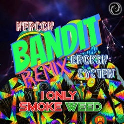 I Only Smoke Weed (Bandit Remix)