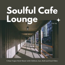 Soulful Cafe Lounge - Urban Vogue Style Music With Chillout, Jazz, RnB And Soul Vibes. Vol. 04