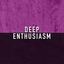 Deep Enthusiasm