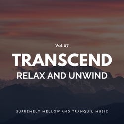 Transcend Relax And Unwind - Supremely Mellow And Tranquil Music, Vol. 07