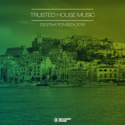 Trusted House Music - Destination Ibiza 2016