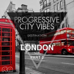 Progressive City Vibes - Destination London, Pt. 2