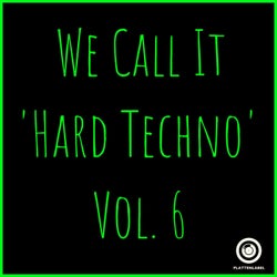 We Call It 'Hard Techno' Vol. 6