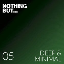 Nothing But... Deep & Minimal, Vol. 05