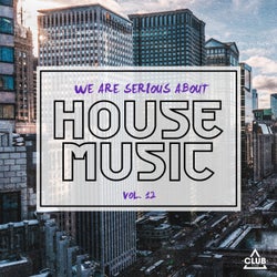 We Are Serious About House Music Vol. 12