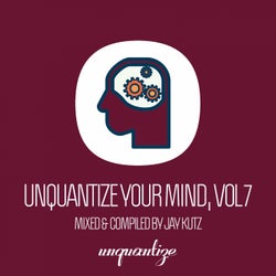 Unquantize Your Mind Vol. 7 - Compiled & Mixed by Jay Kutz