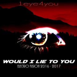 Would I Lie to You (Electro Fusion 2016 - 2017)